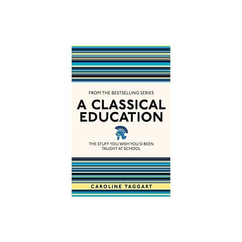 A Classical Education: The Stuff You Wish Youd Been Tau... by Taggart, Caroline