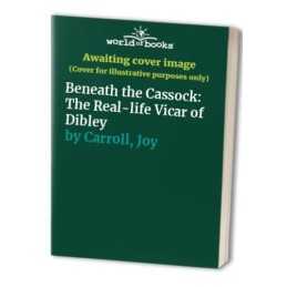Beneath the Cassock: The Real-life Vicar of Dibley by Carroll, Joy Paperback The