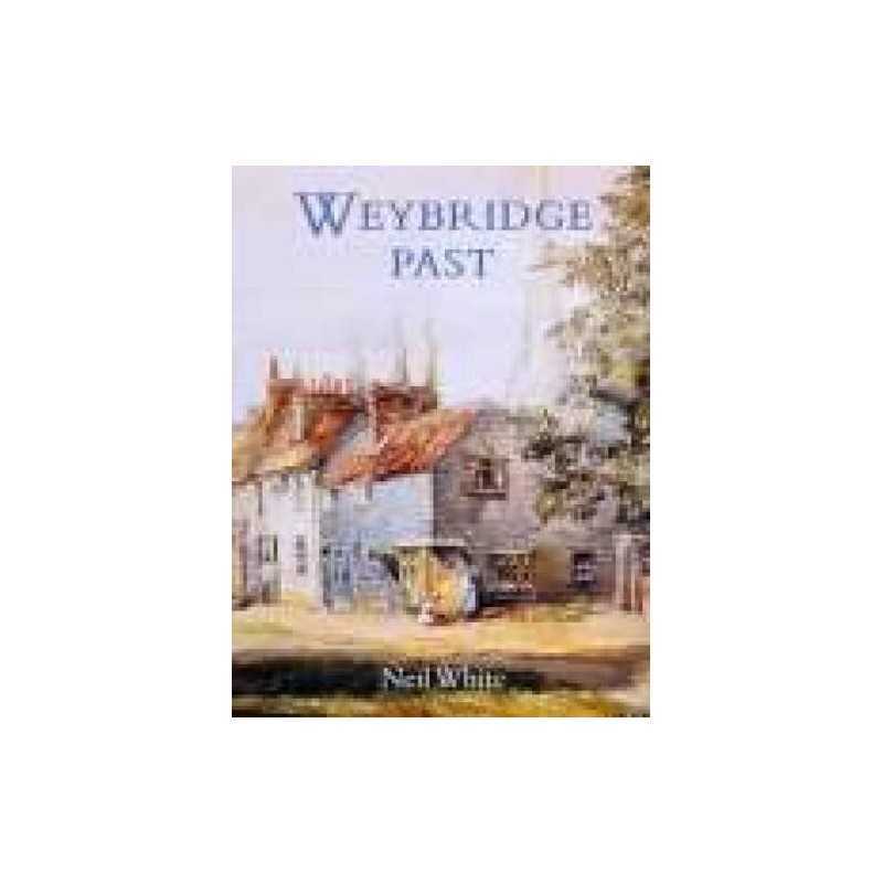Weybridge Past by White, Neil Hardback Book