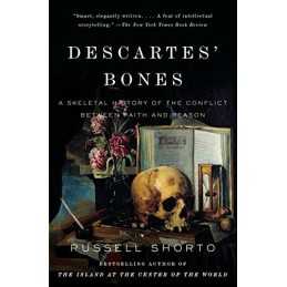 Descartes Bones: A Skeletal History of the Conflict Betwe... by Shorto, Russell