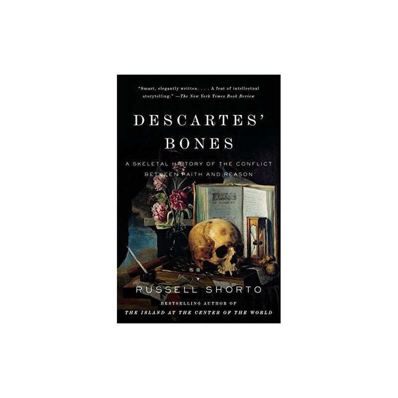 Descartes Bones: A Skeletal History of the Conflict Betwe... by Shorto, Russell