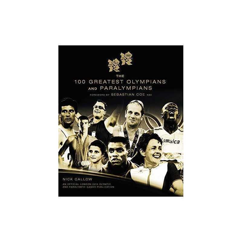 The 100 Greatest Olympians and Paralympians by Nick Callow Hardback Book The