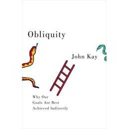 Obliquity: Why our goals are best achieved indirectly by Kay, John Hardback The