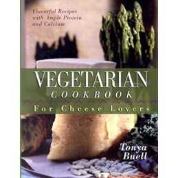 The Vegetarian Cookbook for Cheese Lovers - 9781581823462