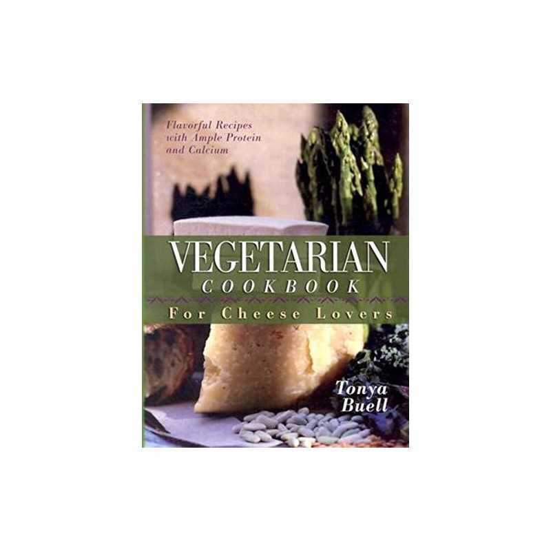 The Vegetarian Cookbook for Cheese Lovers - 9781581823462