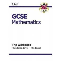GCSE Maths Workbook - Foundation the Basics, CGP Books
