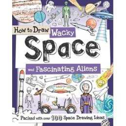 How to Draw Wacky Space and Fascinating Aliens Book
