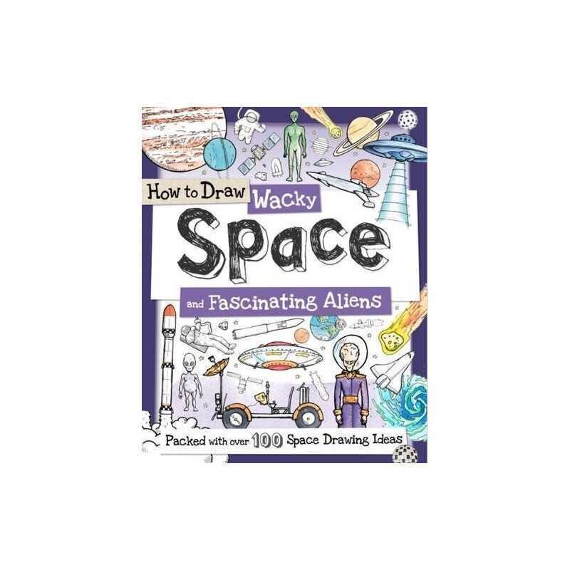 How to Draw Wacky Space and Fascinating Aliens Book