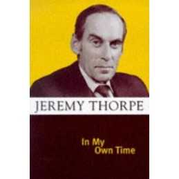 In My Own Time: Reminiscences of a Liberal Leader by Thorpe, Jeremy Hardback The