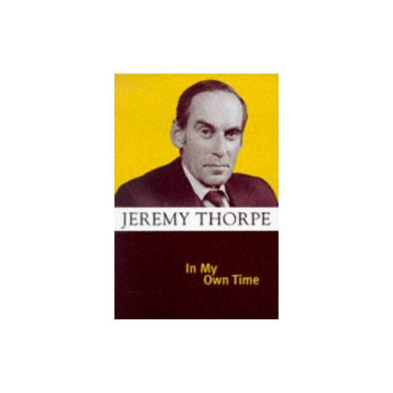 In My Own Time: Reminiscences of a Liberal Leader by Thorpe, Jeremy Hardback The