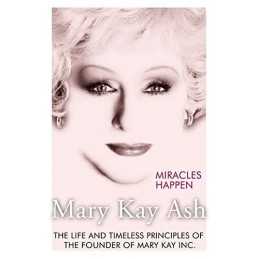 Miracles Happen: The Life and Timeless Principles of the Fou... by Ash, Mary Kay