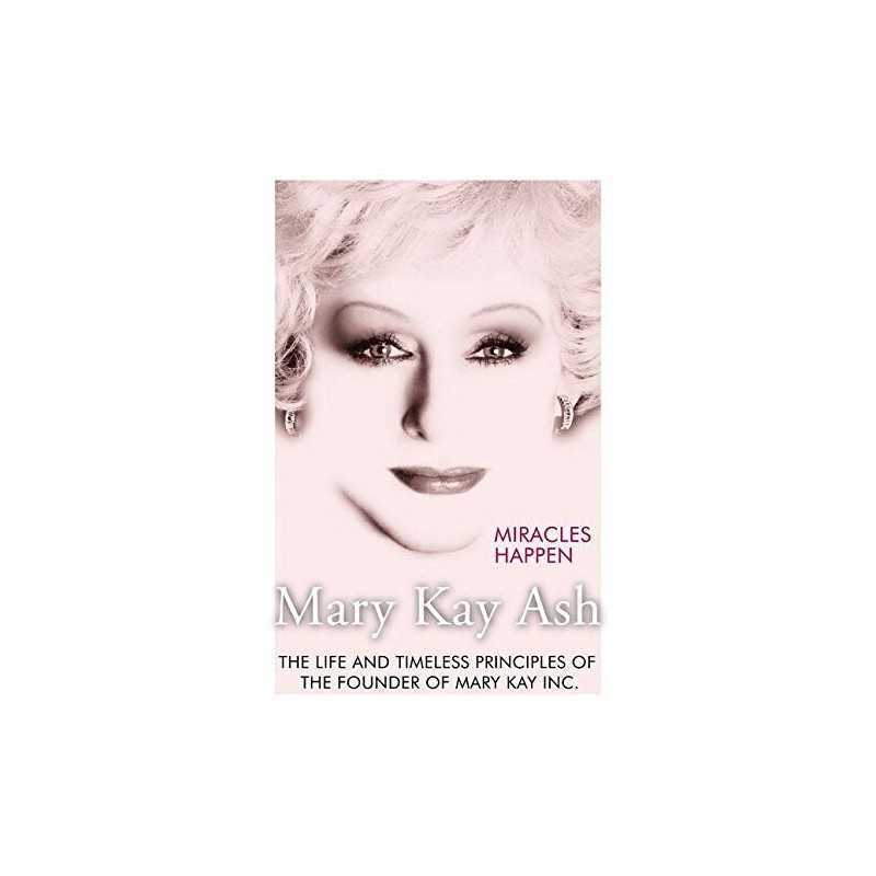 Miracles Happen: The Life and Timeless Principles of the Fou... by Ash, Mary Kay