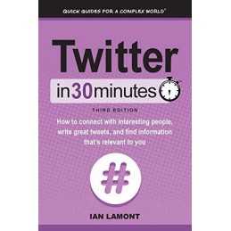 Twitter In 30 Minutes (3rd Edition): How to connect with inter... by Lamont, Ian