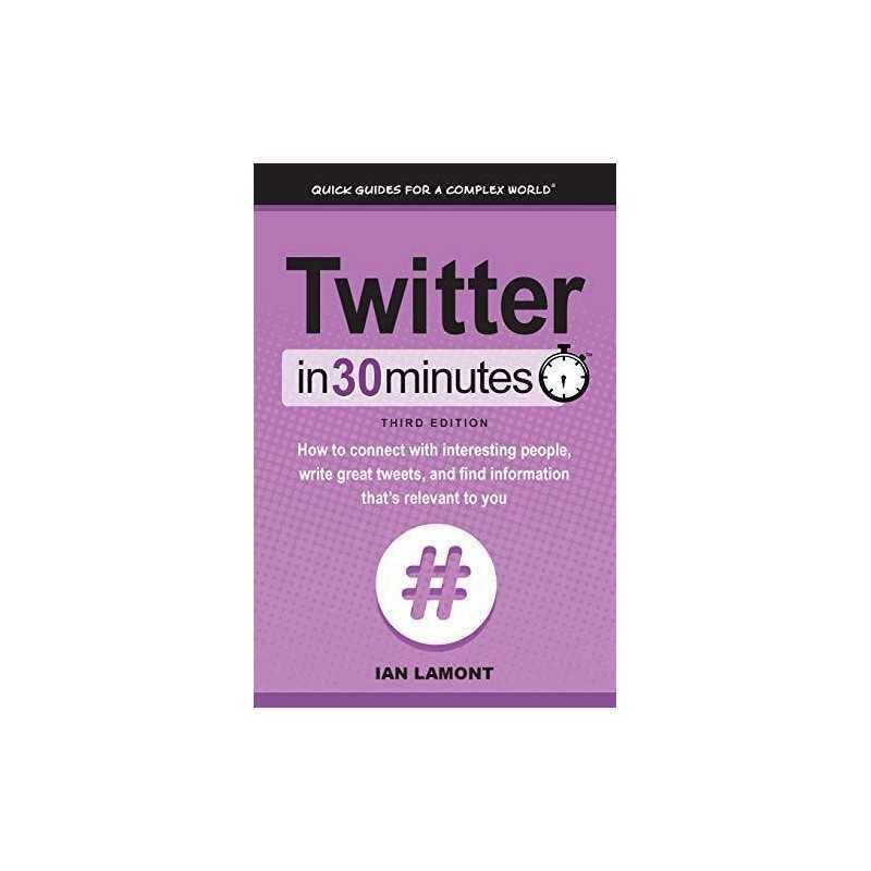 Twitter In 30 Minutes (3rd Edition): How to connect with inter... by Lamont, Ian