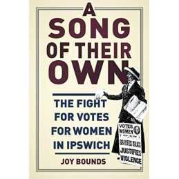 A Song of their Own: The Fight for Votes for Women in Ipswich by Bounds Book The