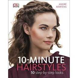 10-Minute Hairstyles: 50 Step-by-Step Looks by M?rtens, Andr? Book