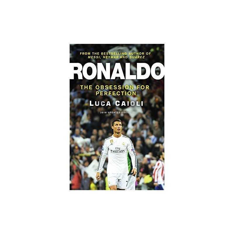 Ronaldo ? 2016 Updated Edition: The Obsession For Perfection by Caioli, Luca