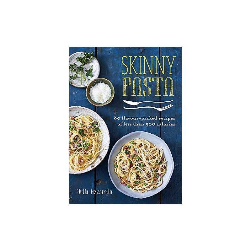 Skinny Pasta: 80 flavour-packed recipes of less than 500 ... by Azzarello, Julia