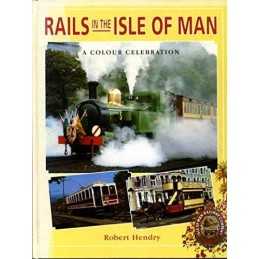 Rails in the Isle of Man, a Colour Celebration by Hendry, R. Powell Hardback The