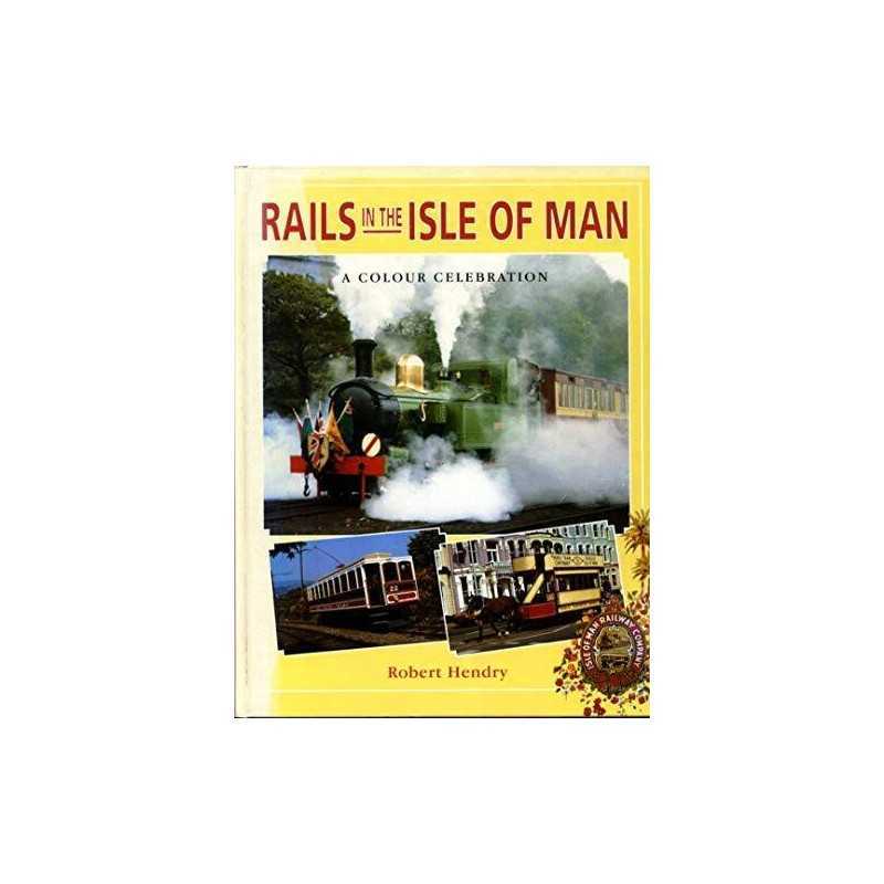 Rails in the Isle of Man, a Colour Celebration by Hendry, R. Powell Hardback The