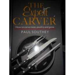 The Expert Carver: How to Carve Meat, Poultry and G... by Southey, Paul Hardback