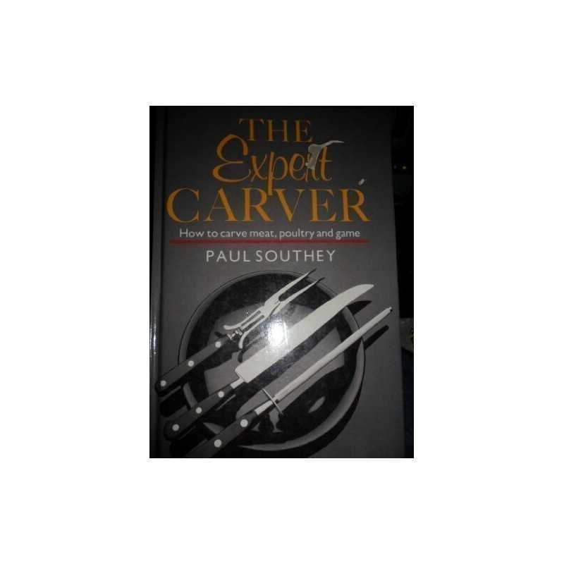 The Expert Carver: How to Carve Meat, Poultry and G... by Southey, Paul Hardback