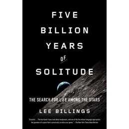 Five Billion Years of Solitude: The Search for Life Among the... by Lee Billings