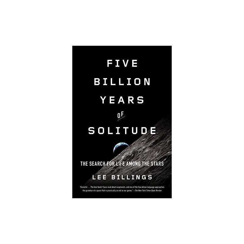 Five Billion Years of Solitude: The Search for Life Among the... by Lee Billings