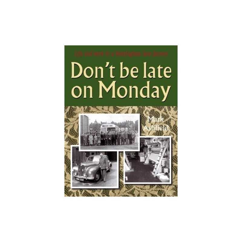 Dont be Late on Monday: Life in a Nottingham Lac... by Ashfield, Mark Paperback