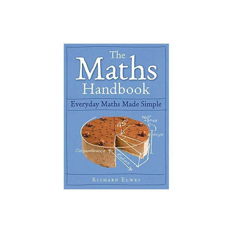 The Maths Handbook: Everyday Maths Made Simple by Elwes, Richard Book