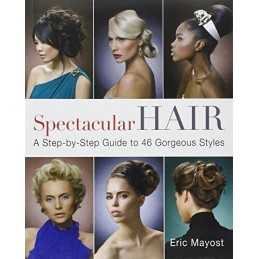 Spectacular Hair: A Step-by-step Guide to 46 Gorgeou... by Eric Mayost Paperback