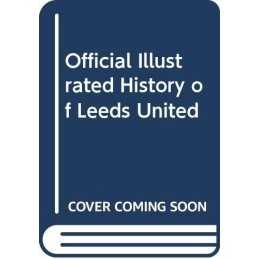 Official Illustrated History of Leeds United by Mourant, Andrew Hardback Book