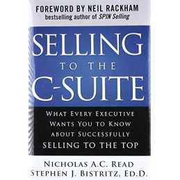 Selling to the C-Suite: What Every Executive ... by Read, Nicholas A.C. Hardback