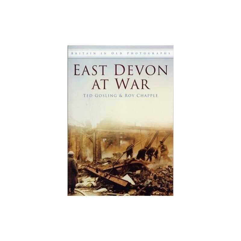 East Devon at War (Britain in Old Photographs) by Gosling, Ted Paperback Book