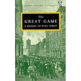 The Great Game: A History of Wall Street by Gordon, John Steele Hardback Book
