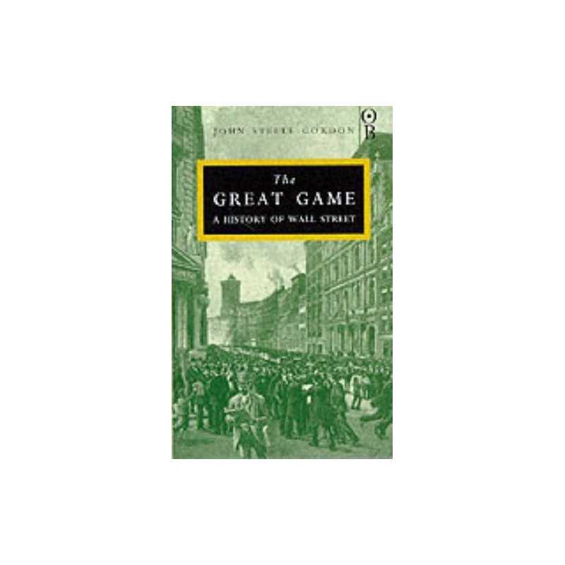 The Great Game: A History of Wall Street by Gordon, John Steele Hardback Book