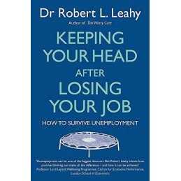 Keeping Your Head After Losing Your Job: How to surviv... by Leahy, Dr Robert L.