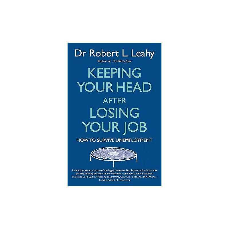 Keeping Your Head After Losing Your Job: How to surviv... by Leahy, Dr Robert L.