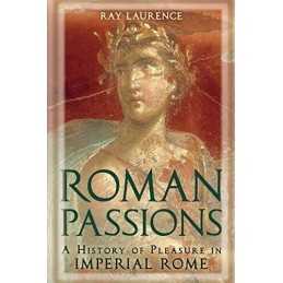 Roman Passions: A History of Pleasure in Imperial R... by Ray Laurence Paperback