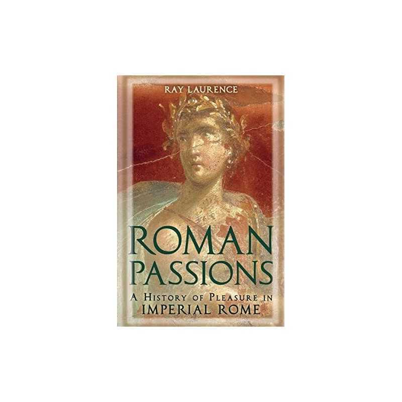 Roman Passions: A History of Pleasure in Imperial R... by Ray Laurence Paperback