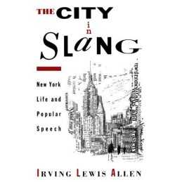 The City in Slang: New York Life and Popular... by Allen, Irving Lewis Paperback
