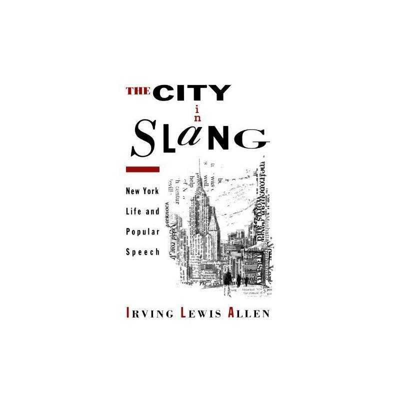 The City in Slang: New York Life and Popular... by Allen, Irving Lewis Paperback