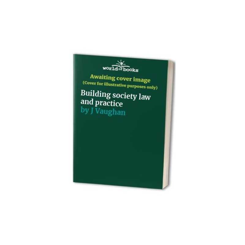 Building society law and practice, J Vaughan