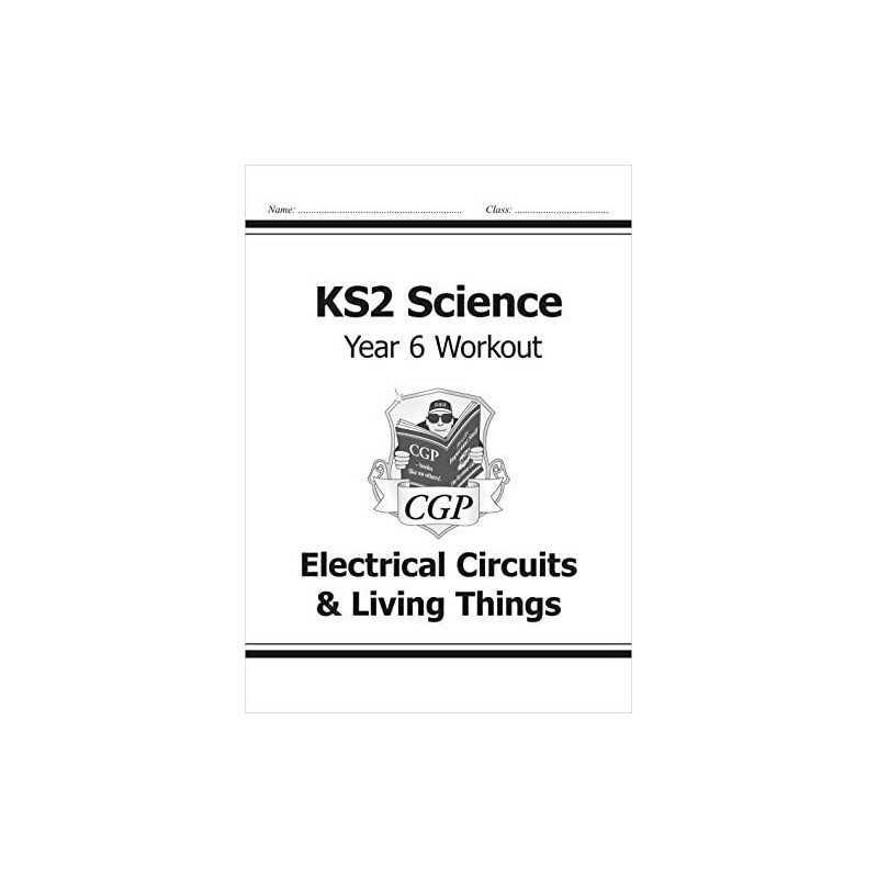 KS2 Science Year Six Workout: Electrical Circuits & Living Thing... by CGP Books