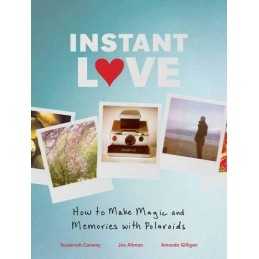Instant Love: How to Make Magic and Memories with Polaroids by Gilligan, Amanda