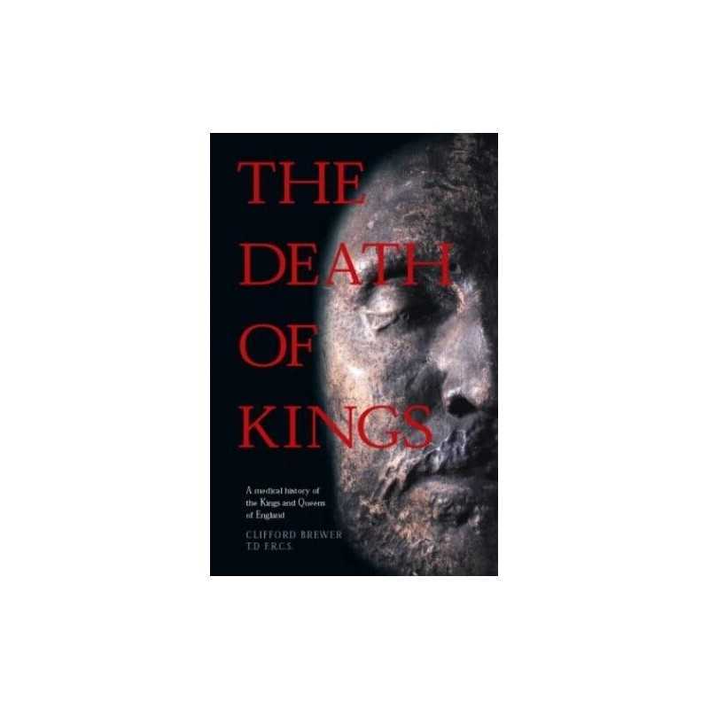The Death of Kings: A Medical History of the Ki... by Brewer, Clifford Paperback