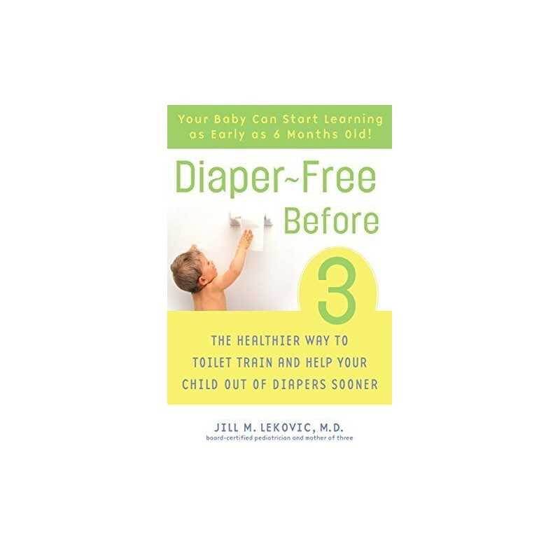 Diaper-Free Before 3: The Healthier Way to Toilet Train... by Lekovic M.D., Jill