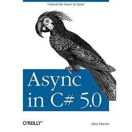 Async in C# 5.0: Unleash the Power of ASYNC by Alex Davies Book  Fast