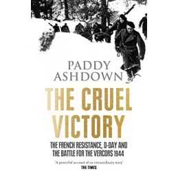 The Cruel Victory: The French Resistance, D-Day and the Bat... by Ashdown, Paddy