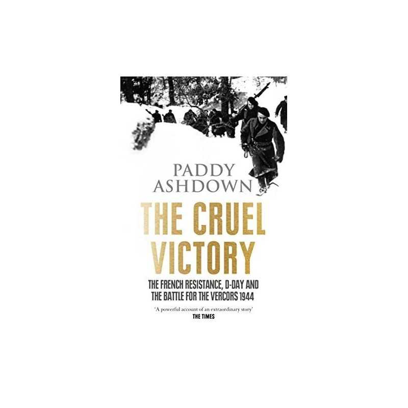 The Cruel Victory: The French Resistance, D-Day and the Bat... by Ashdown, Paddy